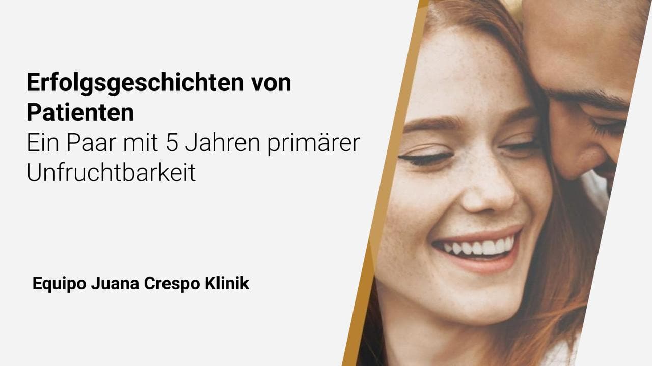 Ein Paar mit 5 Jahren primärer Unfruchtbarkeit | Erfolgsgeschichten von Patienten