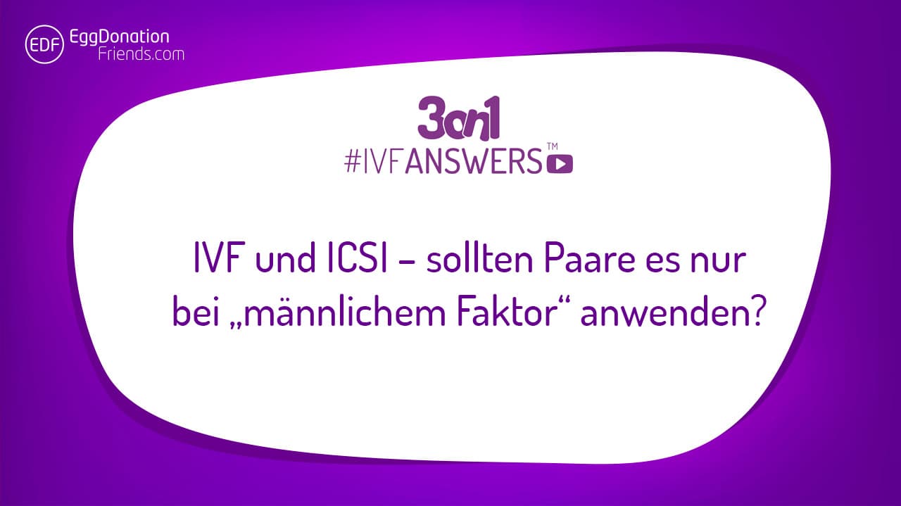 IVF und ICSI – sollten Paare es nur bei „männlichem Faktor“ anwenden?