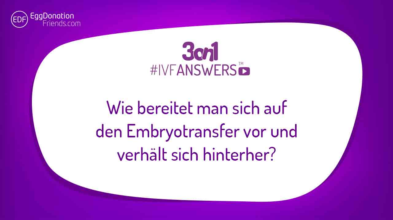 Wie bereitet man sich auf den Embryotransfer vor und verhält sich hinterher?