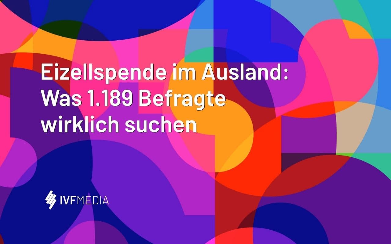Eizellspende im Ausland: Was 1.189 Patientinnen und Patienten wirklich suchen