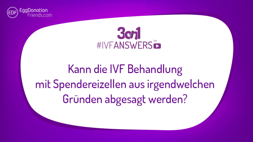 Kann die IVF Behandlung mit Spendereizellen aus irgendwelchen Gründen abgesagt werden?