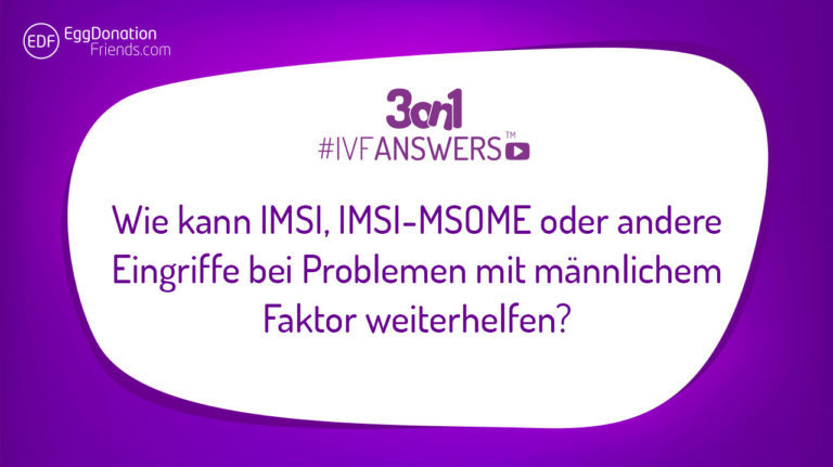 Wie kann IMSI, IMSI-MSOME oder andere Eingriffe bei Problemen mit männlichem Faktor weiterhelfen? #IVFANSWERS