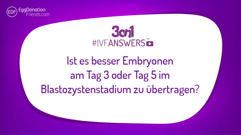 Ist es besser Embryonen am Tag 3 oder Tag 5 im Blastozystenstadium zu übertragen? #IVFANSWERS