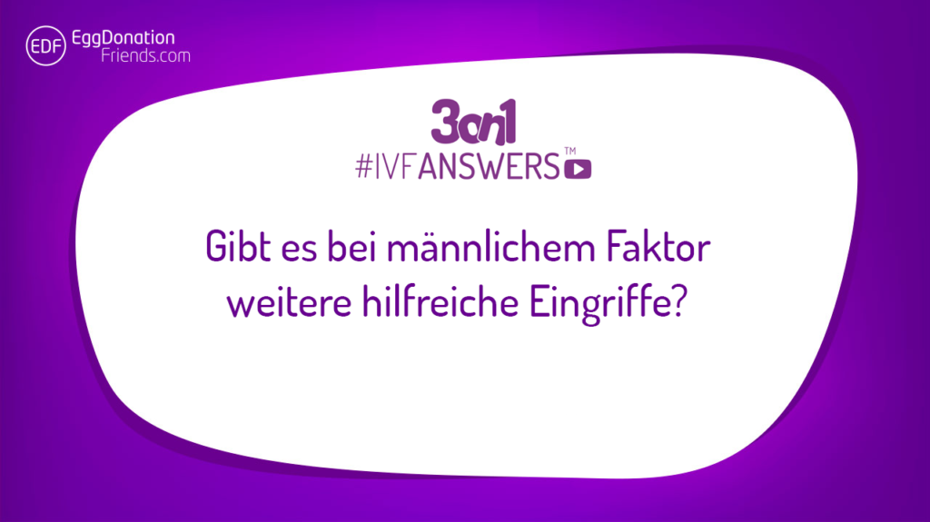 Gibt es bei männlichem Faktor weitere hilfreiche Eingriffe #IVFANSWERS